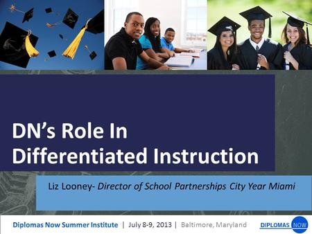 DN’s Role In Differentiated Instruction Liz Looney- Director of School Partnerships City Year Miami.
