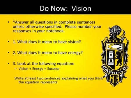 Do Now: Vision *Answer all questions in complete sentences unless otherwise specified. Please number your responses in your notebook. 1. What does it.