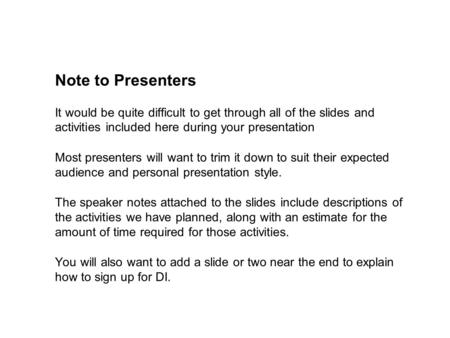 Note to Presenters It would be quite difficult to get through all of the slides and activities included here during your presentation Most presenters.