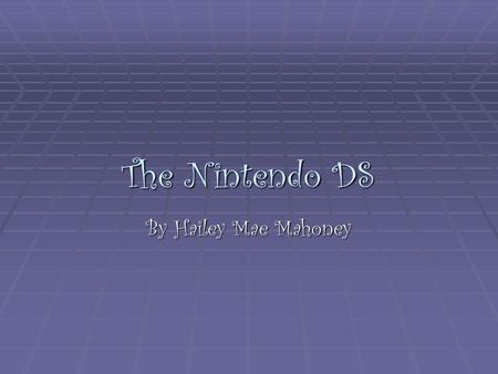 The Nintendo DS By Hailey Mae Mahoney. The Nintendo DS  The word DS comes from duel screen or digital screens  The DS is the 1 st handheld game system.