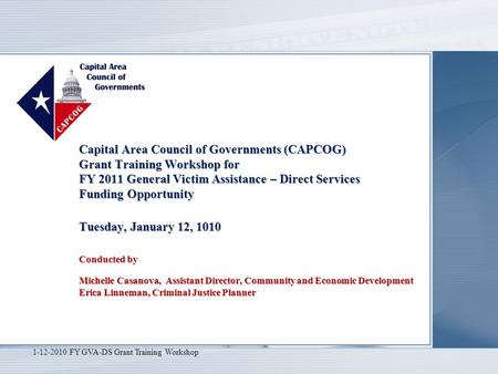Capital Area Council of Governments (CAPCOG) Grant Training Workshop for FY 2011 General Victim Assistance – Direct Services Funding Opportunity Tuesday,
