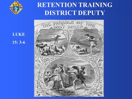 LUKE 15: 3-6 RETENTION TRAINING DISTRICT DEPUTY. THERE ARE TWO TYPES OF RETENTION WORK REACTIVE AND PROACTIVE.