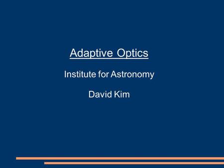 Adaptive Optics Institute for Astronomy David Kim.