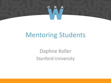 Mentoring Students Daphne Koller Stanford University.