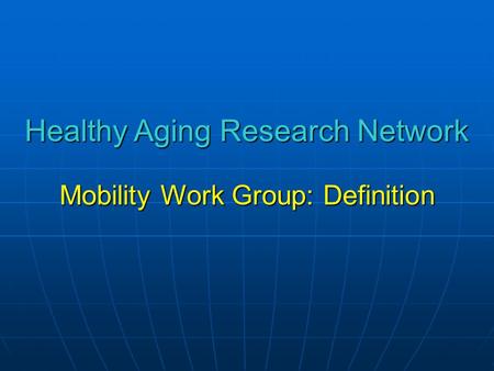 Healthy Aging Research Network Mobility Work Group: Definition.