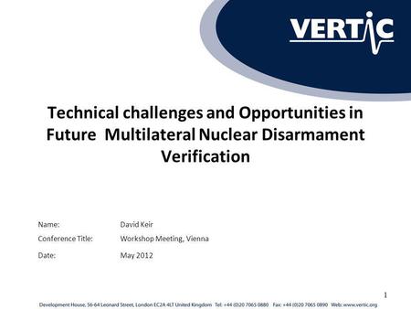 Technical challenges and Opportunities in Future Multilateral Nuclear Disarmament Verification Conference Title:Workshop Meeting, Vienna Name:David Keir.