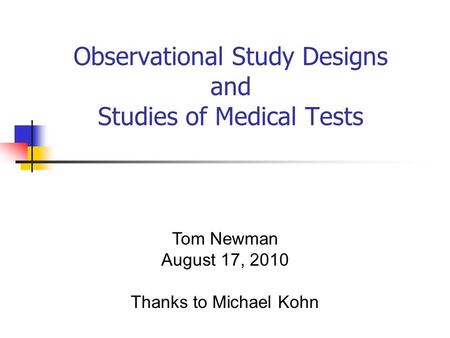 Observational Study Designs and Studies of Medical Tests