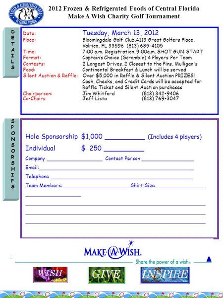 DETAILSDETAILS Date: Tuesday, March 13, 2012 Place:Bloomingdale Golf Club,4113 Great Golfers Place, Valrico, FL 33596 (813) 685-4105 Time:7:00 a.m. Registration,