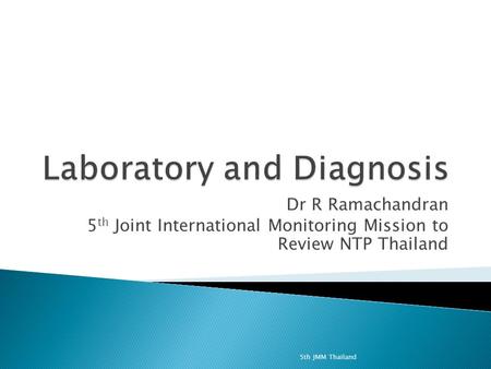 Dr R Ramachandran 5 th Joint International Monitoring Mission to Review NTP Thailand 5th JMM Thailand.