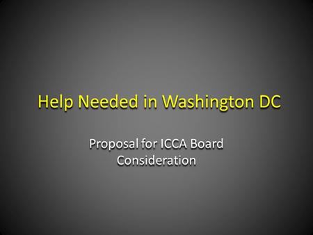 Help Needed in Washington DC Proposal for ICCA Board Consideration.