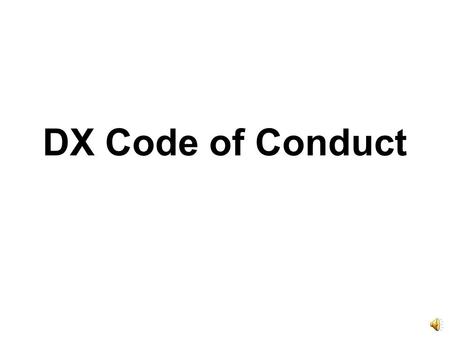 DX Code of Conduct. A New Initiative for an Old Idea.