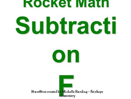 Rocket Math Subtracti on F PowerPoint created by Michelle Harding – Fairhope Elementary.