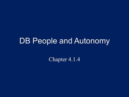 DB People and Autonomy Chapter 4.1.4. Overview This presentation explores the elements of autonomy (for DB people) and how it relates to SSPs: – Autonomy.