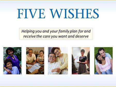 Helping you and your family plan for and receive the care you want and deserve.