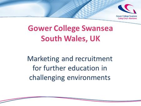 Gower College Swansea South Wales, UK Marketing and recruitment for further education in challenging environments.