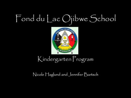 Fond du Lac Ojibwe School Kindergarten Program Nicole Haglund and Jennifer Bartsch.
