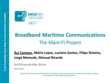 From Knowledge Generation To Science-based Innovation Broadband Maritime Communications The Mare-Fi Project Rui Campos, Mário Lopes, Luciano Santos, Filipe.