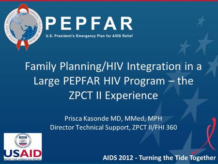Family Planning/HIV Integration in a Large PEPFAR HIV Program – the ZPCT II Experience Prisca Kasonde MD, MMed, MPH Director Technical Support, ZPCT II/FHI.