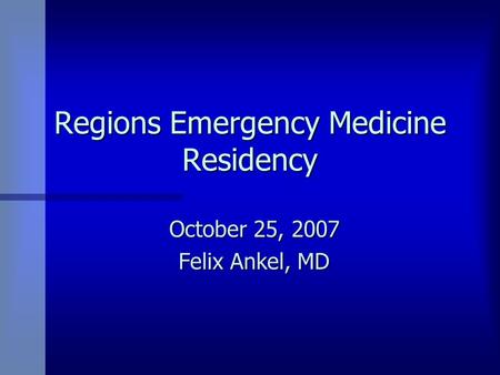 Regions Emergency Medicine Residency October 25, 2007 Felix Ankel, MD.