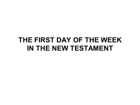 THE FIRST DAY OF THE WEEK IN THE NEW TESTAMENT. The 11th study in the series. Studies written by William Carey. Presentation by Michael Salzman. All texts.