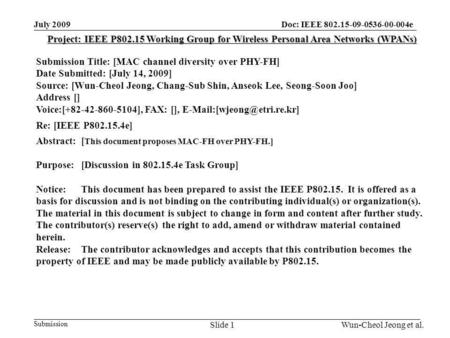 Submission Doc: IEEE 802.15-09-0536-00-004eJuly 2009 Wun-Cheol Jeong et al.Slide 1 Project: IEEE P802.15 Working Group for Wireless Personal Area Networks.