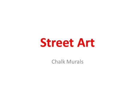 Street Art Chalk Murals. Graffiti Artwork: Public Pedagogy Some artists create graffiti in order to send positive visual messages to a larger and more.