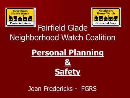 Fairfield Glade Neighborhood Watch Coalition Joan Fredericks - FGRS Personal Planning & Safety.