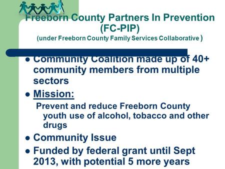 Freeborn County Partners In Prevention (FC-PIP) (under Freeborn County Family Services Collaborative ) Community Coalition made up of 40+ community members.