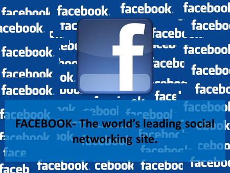 FACEBOOK- The world’s leading social networking site.