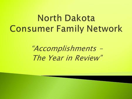 “Accomplishments – The Year in Review”. Together we are dedicated to ensuring the mental healthcare system of North Dakota, including community recovery.