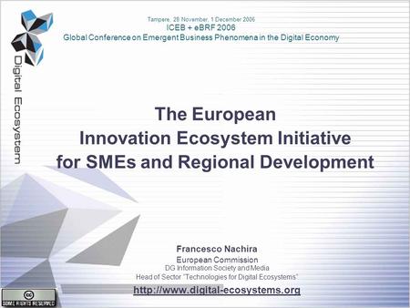 The European Innovation Ecosystem Initiative for SMEs and Regional Development Francesco Nachira European Commission DG Information Society and Media Head.