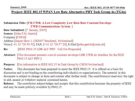 Doc.: IEEE 802. 15-05-0077-00-004a Submission January, 2005 John F.M. Gerrits / John R. Farserotu, CSEMSlide 1 Project: IEEE 802.15 WPAN Low Rate Alternative.