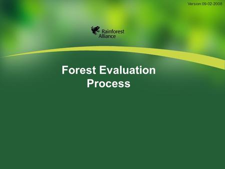 Forest Evaluation Process Version:09-02-2008. 2 FM Preassessment FM Assessment FM Surveillance Audit Contents.