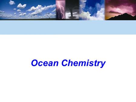 Ocean Chemistry. © 2006 Brooks/Cole, a division of Thomson Learning, Inc. Water Is a Powerful Solvent What are solutions and mixtures? A solution is made.
