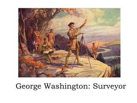 George Washington: Surveyor. For the History Channel’s video on George Washington as a surveyor, click below.