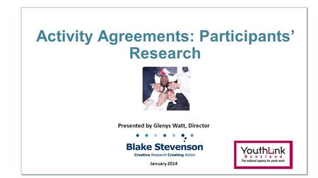 Activity Agreements: Participants’ Research Presented by Glenys Watt, Director January 2014.