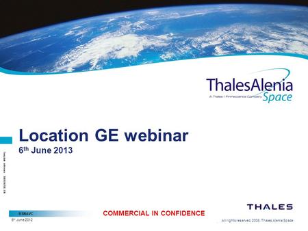 BSNAVC All rights reserved, 2008, Thales Alenia Space Template reference : 100181670S-EN COMMERCIAL IN CONFIDENCE 6 th June 2012 Location GE webinar 6.