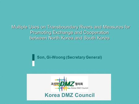 Multiple Uses on Transboundary Rivers and Measures for Promoting Exchange and Cooperation between North Korea and South Korea Multiple Uses on Transboundary.