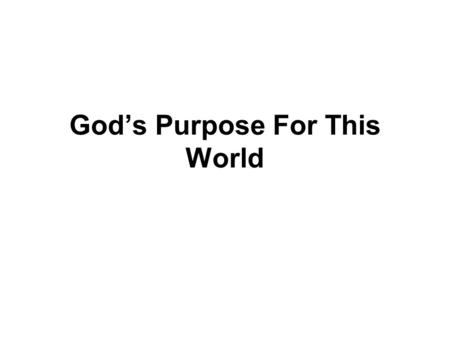 God’s Purpose For This World. God’s Purpose The 4th study in the series. Studies written by William Carey. Presentation by Michael Salzman All texts are.