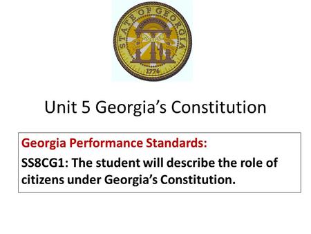 Unit 5 Georgia’s Constitution