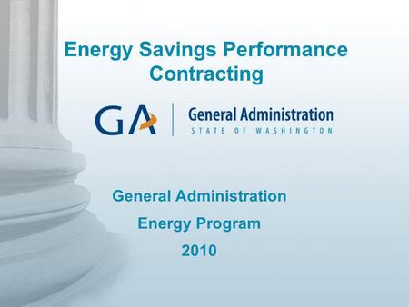 General Administration Energy Program 2010 Energy Savings Performance Contracting.