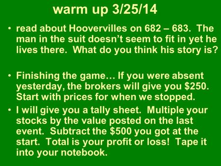 Warm up 3/25/14 read about Hoovervilles on 682 – 683. The man in the suit doesn’t seem to fit in yet he lives there. What do you think his story is? Finishing.