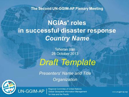NGIAs' roles in successful disaster response Country Name Presenters' Name and Title Organization The Second UN-GGIM-AP Plenary Meeting Teheran Iran 28.