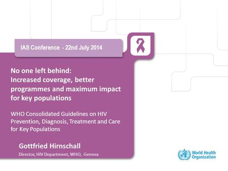 No one left behind: Increased coverage, better programmes and maximum impact for key populations WHO Consolidated Guidelines on HIV Prevention, Diagnosis,