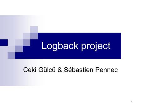 1 Logback project Ceki Gülcü & Sébastien Pennec. 2 ~ No revolution, only evolution. log4j is no longer being actively developed The same basic plumbing.