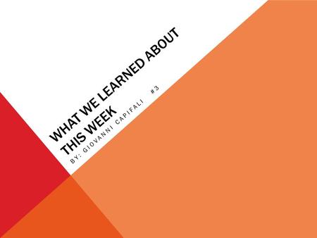 WHAT WE LEARNED ABOUT THIS WEEK BY: GIOVANNI CAPIFALI #3.