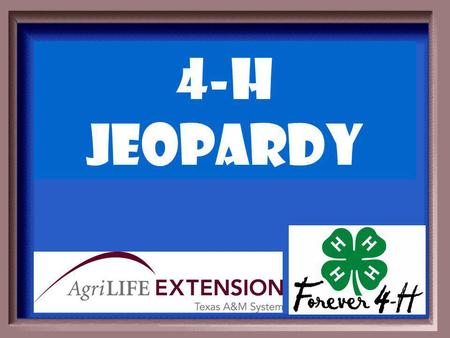 4-H Jeopardy Back to the Basics in 4-H 4-H Projects.