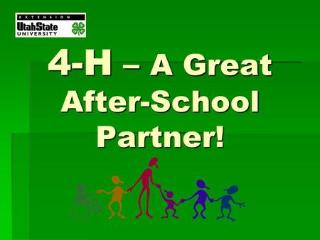 4-H – A Great After-School Partner!. 4-H is:  Citizenship and Civic Education  Communication & Expressive Arts  Consumer & Family Science  Environmental.