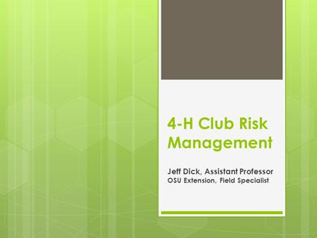 4-H Club Risk Management Jeff Dick, Assistant Professor OSU Extension, Field Specialist.