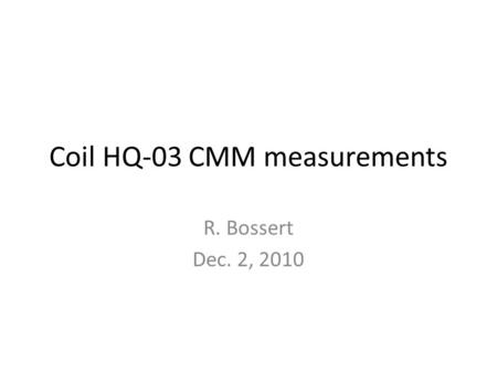Coil HQ-03 CMM measurements R. Bossert Dec. 2, 2010.